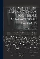 Patsy, a Comedy for Female Characters, in two Acts 1021942049 Book Cover