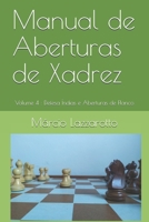 Manual de Aberturas de Xadrez: Volume 4 : Defesa Índias e Aberturas de Flanco B08XH2JQ6L Book Cover