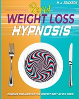 Rapid Weight Loss Hypnosis: Conquer and Keep the Perfect Body at All Ages! Enjoy: 20+ Hypnotic Sessions Diseases Prevention Affirmations 7 Anti-Aging Habits Hypnotic Gastric Band Meditation 180118660X Book Cover