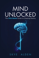 Mind Unlocked: The CIA's Secret Guide to Shaping Reality B0FQCMXQV1 Book Cover