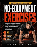 NO-EQUIPMENT EXERCISES: 60 Illustrated Bodyweight Movements and a Progressive 30-Day Practical Program for Strength, Mobility, Core Control, and Everyday Fitness B0HBLV1WGL Book Cover