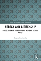 Heresy and Citizenship: Persecution of Heresy in Late Medieval German Cities 0367555573 Book Cover
