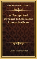 A New Spiritual Dynamic To Solve Man's Present Problems 1163194506 Book Cover