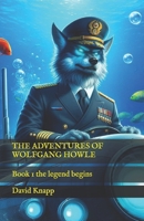 THE ADVENTURES OF WOLFGANG HOWLE: Book 1 the legend begins B0F1Z5F2SQ Book Cover