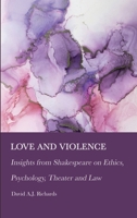 Love and Violence: Insights from Shakespeare on Ethics, Psychology, Theater and Law 1804411272 Book Cover