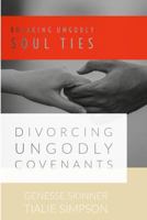 Breaking Ungodly Soul Ties Divorcing Ungodly Covenants 1790599318 Book Cover