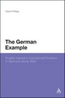 The German Example: English Interest in Educational Provision in Germany Since 1800 1474268838 Book Cover