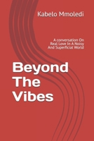 Beyond The Vibes: A conversation On Real Love In A Noisy And Superficial World B0FDLFSZXZ Book Cover