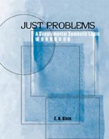 Just Problems: A Supplemental Symbolic Logic Workbook 0534561012 Book Cover
