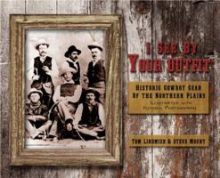 I See by Your Outfit: Historic Cowboy Gear of the Northern Plains 0931271339 Book Cover