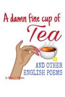 A damn fine cup of Tea and other English Poems: A collection of contemporary English Poems 1985206218 Book Cover