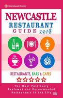 Newcastle Restaurant Guide 2018: Best Rated Restaurants in Newcastle, England - Restaurants, Bars and Cafes recommended for Tourist, 2018 1717139337 Book Cover