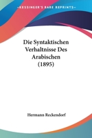 Die Syntaktischen Verhaltnisse Des Arabischen... 1161131191 Book Cover