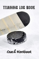 Training Log Book: Coach Workbook Training Session Journal Keep a Record of Every Detail of Your Ice Hockey Team Games Pitch Templates for Match Preparation and Anual Calendar Included Stick Cover 1711824437 Book Cover