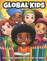 Global Kids: A Coloring Adventure Around the World, Multicultural Kids Coloring Book B0CDNSH8W3 Book Cover