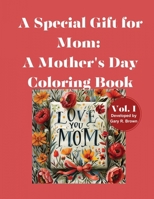 A Special Gift for Mom: A Mother's Day Coloring Book Volume I 1964580005 Book Cover