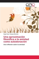 Una aproximación filosófica a la amistad como autodonación: Una reflexión sobre la amistad 3659057630 Book Cover