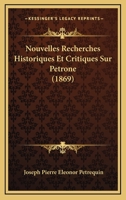 Nouvelles Recherches Historiques Et Critiques Sur P�trone Suivies d'�tudes Litt�raires Et Bibliographiques Sur Le Satyricon 1141315637 Book Cover