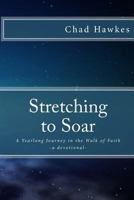 Stretching To Soar: A Yearlong Journey in the Walk of Faith 0692911685 Book Cover