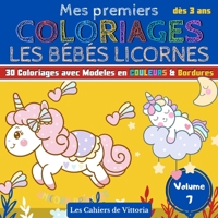 Mes Premiers Coloriages Les Bébés Licornes | Volume 7: Cahier de coloriages enfant fille dès 3 ans | 30 coloriages avec Modèles en COULEURS pour ... 65 pages | 21,59 x 21,59 cm (French Edition) B088LKDJX2 Book Cover