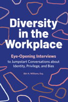Diversity in the Workplace: Eye-Opening Interviews to Jumpstart Conversations about Identity, Privilege, and Bias 1641529040 Book Cover