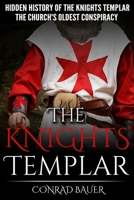The Knights Templar: The Hidden History of the Knights Templar: The Church's Oldest Conspiracy 1519488769 Book Cover