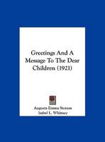 Greetings and a Message to the Dear Children 1166561550 Book Cover