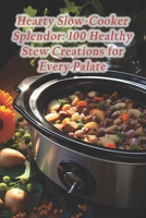 Hearty Slow-Cooker Splendor: 100 Healthy Stew Creations for Every Palate B0F14RRCDN Book Cover