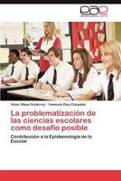 La Problematizacion de Las Ciencias Escolares Como Desafio Posible 3845495839 Book Cover