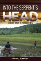 Into the Serpent's Head: Part One: Church Kids 1535295163 Book Cover