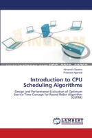 Introduction to CPU Scheduling Algorithms: Design and Performance Evaluation of Optimum Service Time Concept for Round Robin Algorithm 365916271X Book Cover
