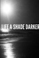 Life a Shade Darker 1329162234 Book Cover