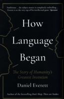 How Language Began. The Story of Humanity's Greatest Invention 1631496263 Book Cover