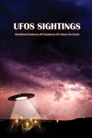 UFOs Sightings: Identified Evidence Of Existence Of Aliens On Earth: Do We Have Proof Aliens Exist? B0948RP674 Book Cover