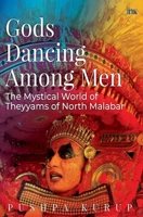 Gods Dancing Among Men: The Mystical World Of Theyyams Of North Malabar 939220972X Book Cover