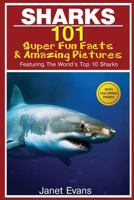 Sharks: 101 Super Fun Facts and Amazing Pictures (Featuring the World's Top 10 Sharks) 1632876698 Book Cover