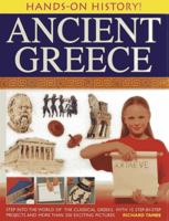 Ancient Greece: Step Into the World of the Classical Greeks, with 15 Step-By-Step Projects and More Than 350 Exciting Pictures 1843229641 Book Cover