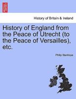 History of England from the Peace of Utrecht (to the Peace of Versailles), etc. 1241560145 Book Cover