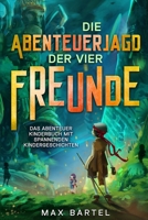 Die Abenteuerjagd der vier Freunde: Das Abenteuer Kinderbuch mit spannenden Kindergeschichten (German Edition) B0CS91MKSW Book Cover