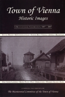 Town of Vienna: Historic Images: A Bicentennial Celebration, 1807-2007 1595310142 Book Cover