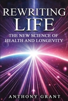 Rewriting Life: The New Science of Health and Longevity 0956793835 Book Cover