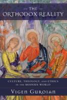The Orthodox Reality: Culture, Theology, and Ethics in the Modern World 0801099676 Book Cover