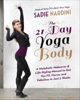 The 21-Day Yoga Body: A Metabolic Makeover and Life-Styling Manual to Get You Fit, Fierce, and Fabulous in Just 3 Weeks 0385347065 Book Cover