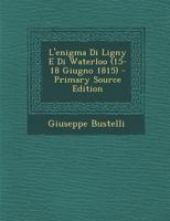 L'enigma Di Ligny E Di Waterloo (15-18 Giugno 1815) 1021239879 Book Cover