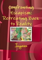 Confronting Escapism: Retreating Back to Reality 1365102416 Book Cover