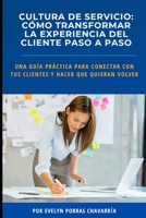 Cultura de Servicio: Cómo transformar la experiencia del cliente paso a pasoo: Una guía práctica para conectar con tus clientes y hacer que quieran volver (Spanish Edition) B0FGQ2NMND Book Cover