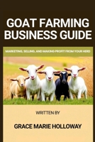 Goat Farming Business Guide: Marketing, Selling, and Making Profit from Your Herd B0FQHRHFQN Book Cover