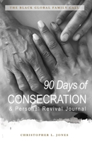 The Black Global Family Call: 90 Days of Consecration & Personal Revival Journal: Prayer Journal B08DV71VJF Book Cover