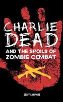 CHARLIE DEAD and the Spoils of Zombie Combat 1505202930 Book Cover