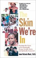 The Skin We're In: Teaching Our Teens To Be Emotionally Strong, Socially Smart, and Spiritually Connected 0684859297 Book Cover